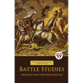 Battle Studies Ancient And Modern Battle