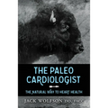 The Paleo Cardiologist: The Natural Way to Heart Health