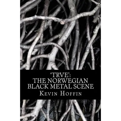 'trve': The Norwegian Black Metal Scene: A Subcultural Study of Transgression through Music