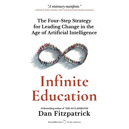 Infinite Education: The Four-Step Strategy for Leading Change in the Age of Artificial Intelligence