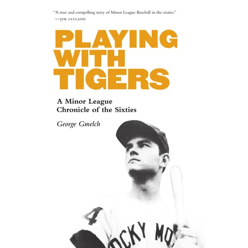 Playing with Tigers: A Minor League Chronicle of the Sixties