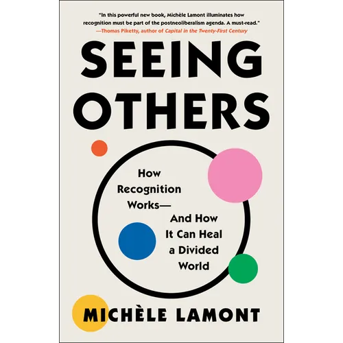 Seeing Others: How Recognition Works--And How It Can Heal a Divided World