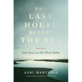 The Last House Before the Sea: One Year on the Ebro Delta