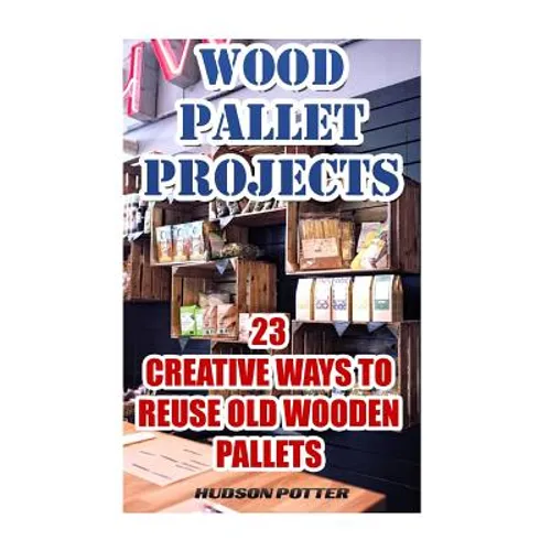 Wood Pallet Projects: 23 Creative Ways To Reuse Old Wooden Pallets