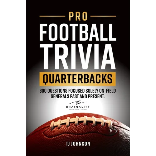 Pro Football Trivia Quarterbacks: 300 Questions Focused Solely on Field Generals Past and Present