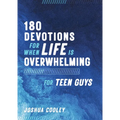 180 Devotions for When Life Is Overwhelming for Teen Guys