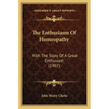The Enthusiasm Of Homeopathy: With The Story Of A Great Enthusiast (1907)