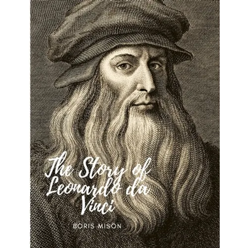 The Story of Leonardo da Vinci: A Biography Book
