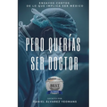 Pero Querías Ser Doctor: Ensayos cortos de lo que implica ser médico