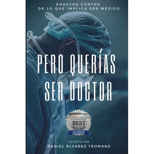 Pero Querías Ser Doctor: Ensayos cortos de lo que implica ser médico