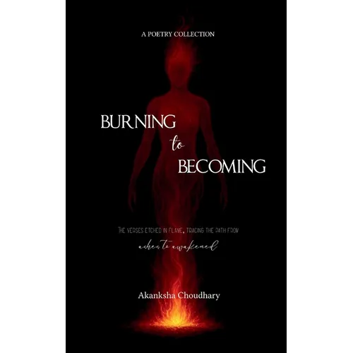 Burning to Becoming The verses etched in flame, tracing the path from ashes to awakened.