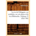 La vie de Pythagore, ses symboles, ses vers dorez et la vie d'Hiéroclès. [Volume 2] (Éd.1706)