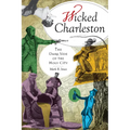 Wicked Charleston: The Dark Side of the Holy City