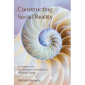 Constructing Social Reality: An Inquiry into the Normative Foundations of Social Change