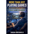 More Than Just Playing Games: What Teens Need to Know About a Career as a Video Game Designer