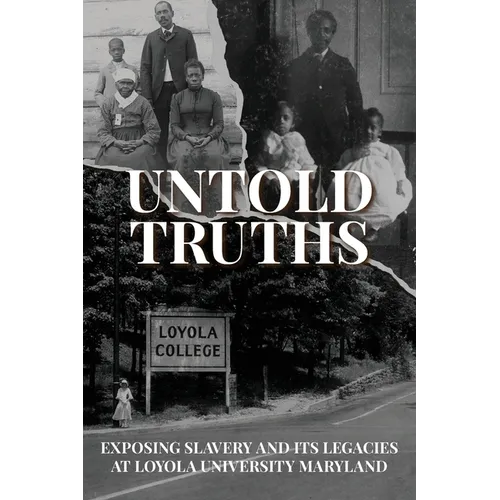 Untold Truths: Exposing Slavery and Its Legacies at Loyola University Maryland