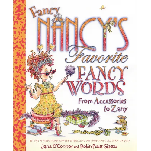 Fancy Nancy's Favorite Fancy Words: From Accessories to Zany