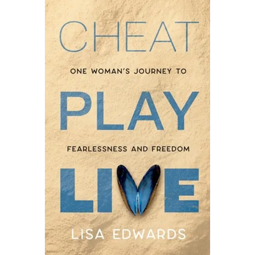 Cheat Play Live: one woman's journey to fearlessness and freedom