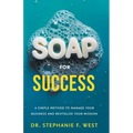 S.O.A.P. for Success: A Simple Method to Manage Your Business and Revitalize Your Mission