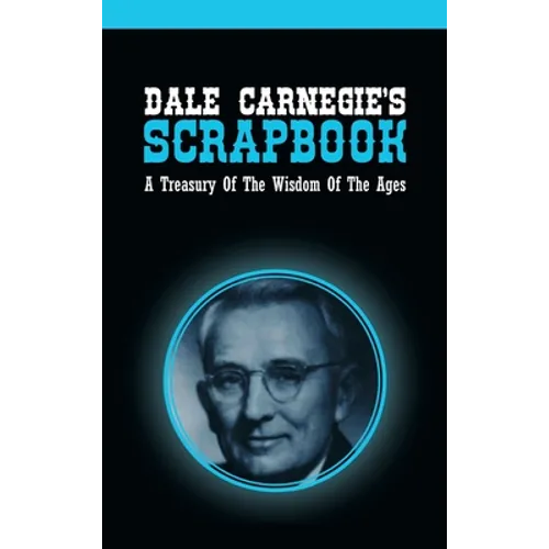 Dale Carnegie's Scrapbook: A Treasury Of The Wisdom Of The Ages