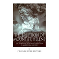 The Eruption of Mount St. Helens: The Deadliest Volcanic Eruption in American History