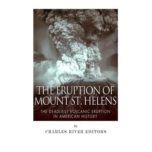 The Eruption of Mount St. Helens: The Deadliest Volcanic Eruption in American History