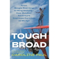 Tough Broad: From Boogie Boarding to Wing Walking--How Outdoor Adventure Improves Our Lives as We Age