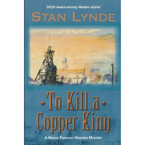 To Kill a Copper King: A Merlin Fanshaw Western Mystery