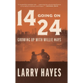 14 Going on 24: Growing Up with Willie Mays