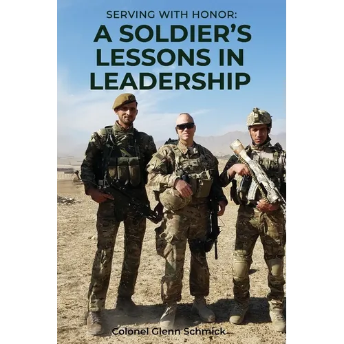 Serving with Honor: a Soldier's Lessons in Leadership