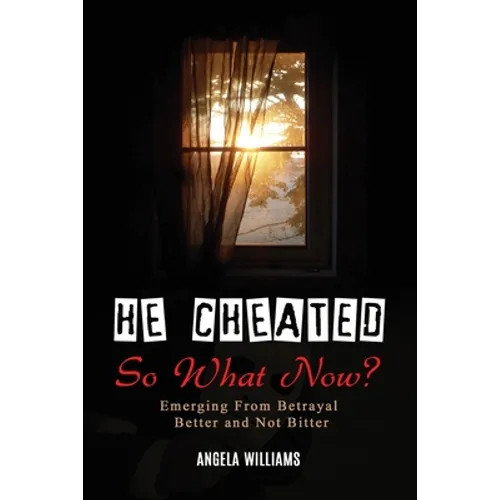 He Cheated! SO NOW WHAT?