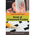 The Not Too Hard or Easy Book of Crossword Puzzles: Medium Difficulty Crosswords