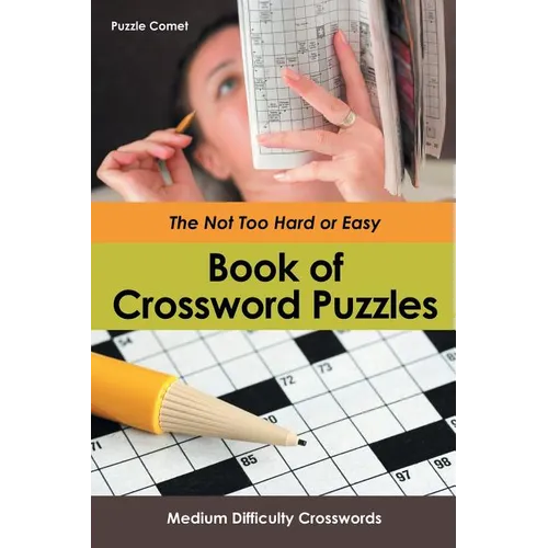 The Not Too Hard or Easy Book of Crossword Puzzles: Medium Difficulty Crosswords