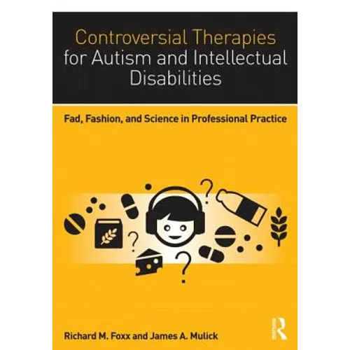 Controversial Therapies for Autism and Intellectual Disabilities: Fad, Fashion, and Science in Professional Practice