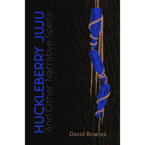 Huckleberry Juju: and Other Narrative Spells