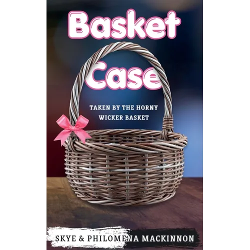 Basket Case: Taken by the Horny Wicker Basket