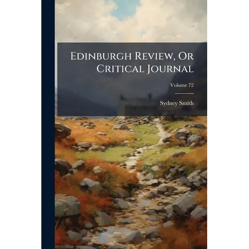 Edinburgh Review, Or Critical Journal; Volume 72