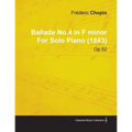 Ballade No.4 in F Minor by Frèdèric Chopin for Solo Piano (1843) Op.52