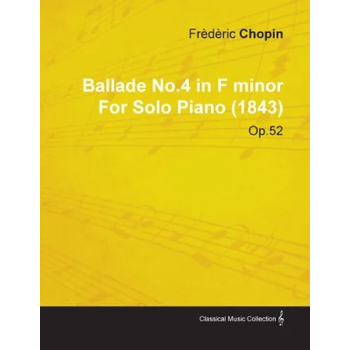 Ballade No.4 in F Minor by Frèdèric Chopin for Solo Piano (1843) Op.52