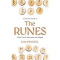 A Practical Guide to the Runes: Their Uses in Divination and Magic
