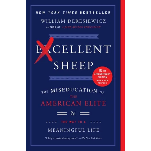 Excellent Sheep: The Miseducation of the American Elite and the Way to a Meaningful Life