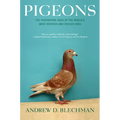Pigeons: The Fascinating Saga of the World's Most Revered and Reviled Bird