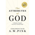 A. W. Pink's The Attributes of God: In Modern English and with a Study Guide