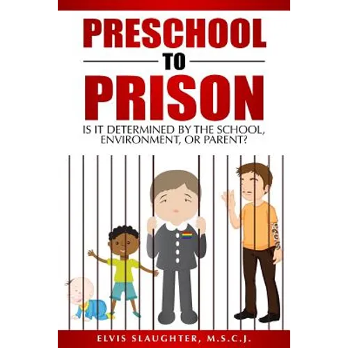 Preschool to Prison: Is It Determined by the School, Environment, or Parent?