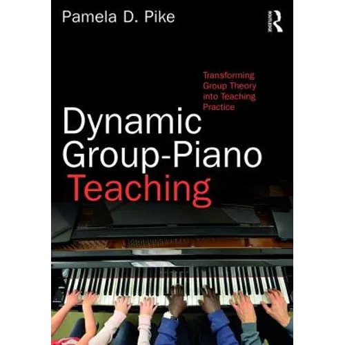 Dynamic Group-Piano Teaching: Transforming Group Theory Into Teaching Practice