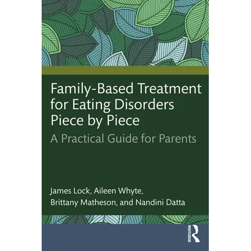 Family-Based Treatment for Eating Disorders Piece by Piece: A Practical Guide for Parents