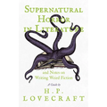 Supernatural Horror in Literature;And Notes on Writing Weird Fiction
