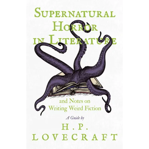 Supernatural Horror in Literature;And Notes on Writing Weird Fiction