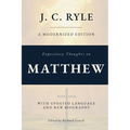 Expository Thoughts on The Gospel of Matthew (Annotated): A Modernized Edition of J.C. Ryle's Classic Commentary, with New Foreword and Biography