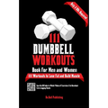 111 Dumbbell Workouts Book for Men and Women: With only 2 Dumbbells. Workout Journal Log Book of 111 Dumbbell Workout Routines to Build Muscle. Workou